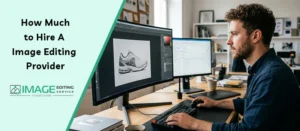 how-much-to-hire-a-image-editing-provider